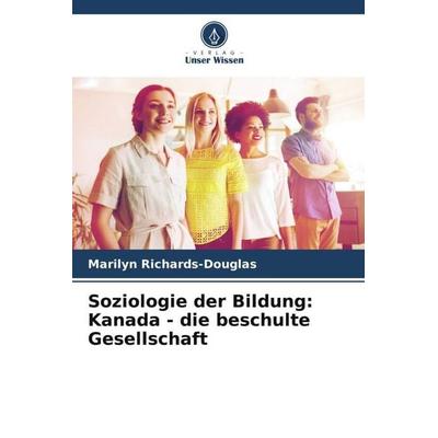 Soziologie der Bildung: Kanada - die beschulte Gesellschaft, Taschenbuch von Marilyn Richards-Douglas, Verlag Unser Wissen, 978-620-5-65524-5