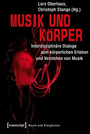 Lars Oberhaus - Musik und Körper: Interdisziplinäre Dialoge zum körperlichen Erleben und Verstehen von Musik (Musik und Klangkultur) - Preis vom 09.10.2026 07:28:09 h