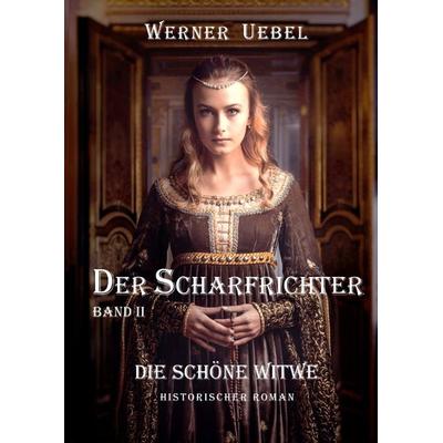 Der Scharfrichter II, Gebundene Ausgabe von Werner Uebel, Tredition, 978-3-347-94457-2