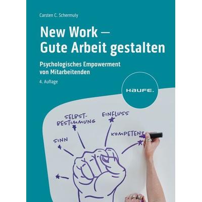 New Work - Gute Arbeit gestalten, Taschenbuch von Carsten C. Schermuly, Haufe-Lexware, 978-3-648-17629-0