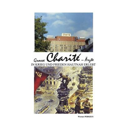 Große Charite-Ärzte in Krieg und Frieden, Taschenbuch von Werner Podszus, BoD – Books on Demand, 978-3-89811-393-9