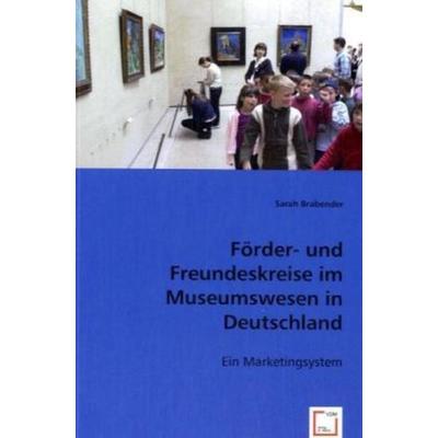 Sarah Brabender: Förder- und Freundeskreise im Museumswesen, Taschenbuch von Sarah Brabender, VDM, 978-3-8364-8107-6