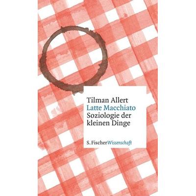Latte Macchiato, Gebundene Ausgabe von Tilman Allert, S. Fischer Verlag