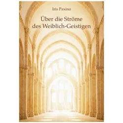 Über die Ströme des Weiblich-Geistigen, Fachbücher von Iris Paxino