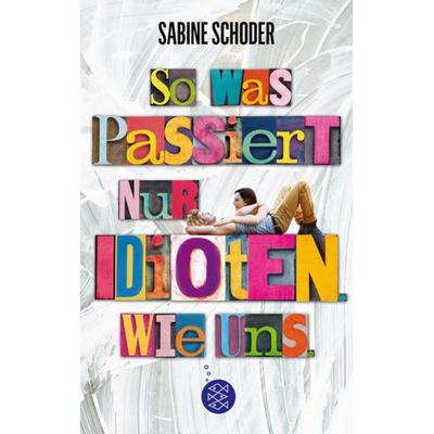 So was passiert nur Idioten. Wie uns., Taschenbuch von Sabine Schoder, FISCHER Kinder- und Jugendtaschenbuch