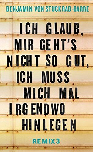 Stuckrad-Barre, Benjamin von - Ich glaub, mir geht's nicht so gut, ich muss mich mal irgendwo hinlegen: Remix 3 - Preis vom 30.09.2026 09:01:18 h