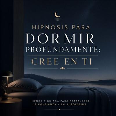 Hipnosis para Dormir Profundamente: Cree en Ti - Instituto de Hipnosis Aplicada,Miguel Navarro, Audio, 4071498339510