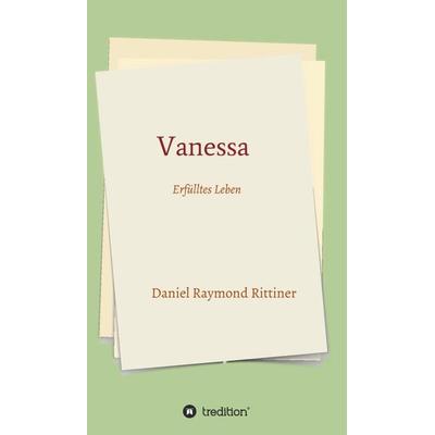 Vanessa - Erfülltes Leben, Gebundene Ausgabe von Daniel Raymond Rittiner, Tredition, 978-3-347-06014-2
