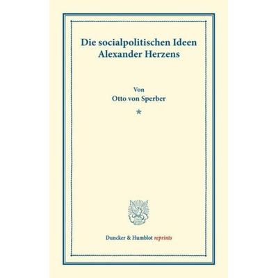 Die socialpolitischen Ideen Alexander Herzens., Taschenbuch von Otto Sperber, Duncker & Humblot, 978-3-428-17011-1