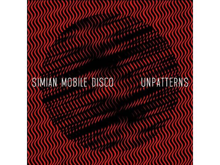 Simian Mobile Disco - Unpatterns