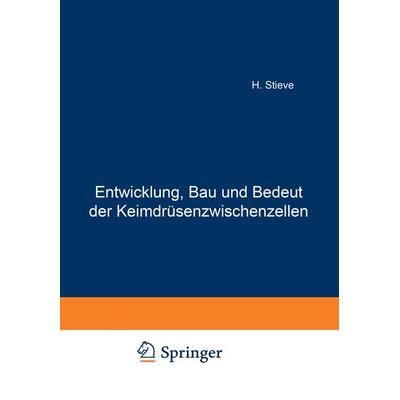 Entwicklung, Bau und Bedeutung der Keimdrüsenzwischenzellen, Taschenbuch von H. Stieve, Springer Berlin, 978-3-642-90434-9