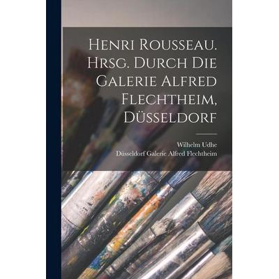 Henri Rousseau. Hrsg. durch die Galerie Alfred Flechtheim, Düsseldorf, Taschenbuch von Wilhelm Udhe,Düsseldorf Galerie Alfred Flechtheim, Legare