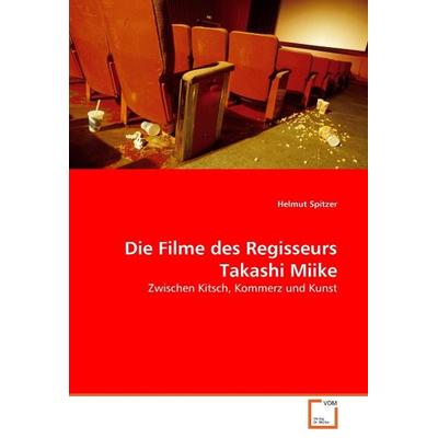 Spitzer, H: Die Filme des Regisseurs Takashi Miike, Taschenbuch von Helmut Spitzer, VDM, 978-3-639-05097-4