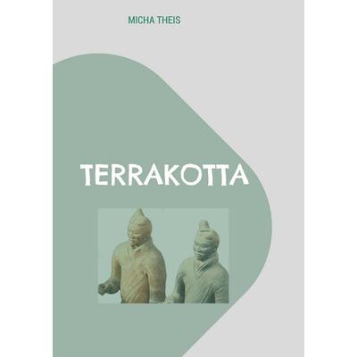 Terrakotta, Taschenbuch von Micha Theis, BoD – Books on Demand, 978-3-696-39040-2