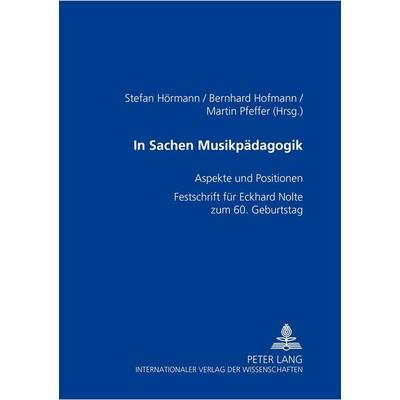 In Sachen Musikpädagogik, Taschenbuch von , Peter Lang GmbH, Internationaler Verlag der Wissenschaften, 978-3-631-51458-0