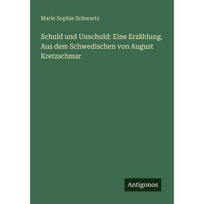 Schuld und Unschuld: Eine Erzählung. Aus dem Schwedischen von August Kretzschmar, Taschenbuch von Marie Sophie Schwartz, Antigonos Verlag,