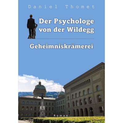 Der Psychologe von der Wildegg, Taschenbuch von Daniel Thomet, Tredition, 978-3-9523936-9-7