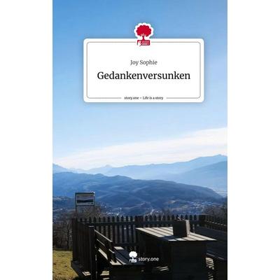 Gedankenversunken. Life is a Story - story.one, Gebundene Ausgabe von Joy Sophie, Storylution, 978-3-7115-8194-5