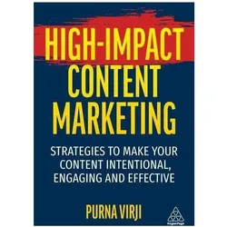 High-Impact Content Marketing: Strategies to Make Your Content Intentional, Engaging and Effective, Fachbücher von Purna Virji