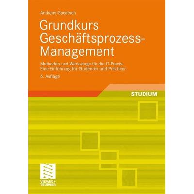 Grundkurs Geschäftsprozess-Management, Taschenbuch von Andreas Gadatsch, Vieweg+Teubner, 978-3-8348-0762-5