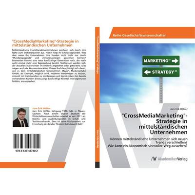 'CrossMediaMarketing'-Strategie in mittelständischen Unternehmen, Taschenbuch von Jörn Erik Höhler, AV Akademikerverlag, 978-3-639-42720-2