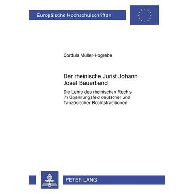 Der rheinische Jurist Joseph Bauerband, Taschenbuch von Cordula Müller-Hogrebe, Peter Lang GmbH, Internationaler Verlag der Wissenschaften,