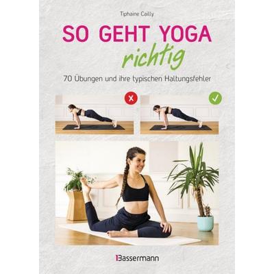 So geht Yoga richtig – 70 Übungen und ihre typischen Haltungsfehler. Von Beginn an sicher trainieren, Taschenbuch von Tiphaine Cailly, Bassermann,