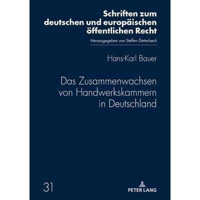 Das Zusammenwachsen von Handwerkskammern in Deutschland, Gebundene Ausgabe von Hans-Karl Bauer, Peter Lang GmbH, Internationaler Verlag der