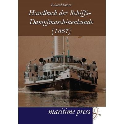 Handbuch der Schiffs-Dampfmaschinenkunde (1867), Taschenbuch von Eduard Knorr, Maritimepress, 978-3-95427-082-8