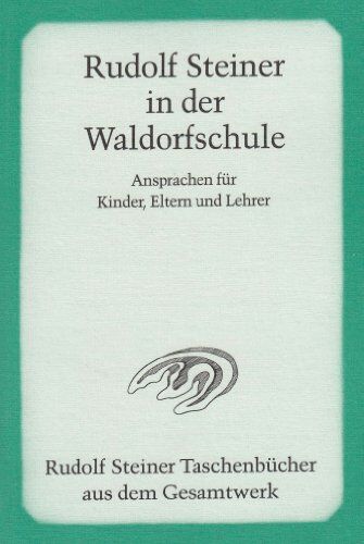 Rudolf Steiner - Rudolf Steiner in der Waldorfschule: Ansprachen für Kinder, Eltern und Lehrer 1919-1924 - Preis vom 09.10.2026 07:28:09 h