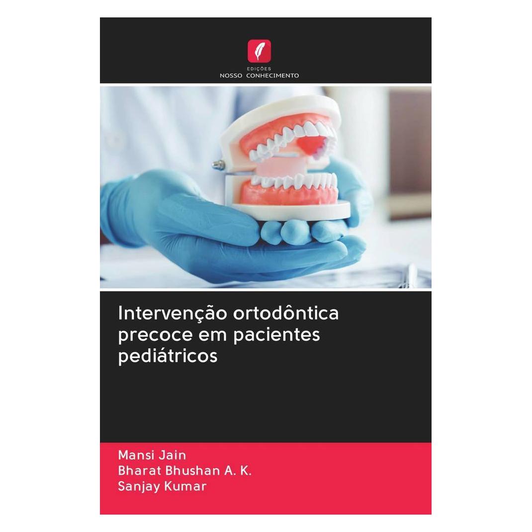 Edicoes Nosso Conhecimento Intervenção ortodôntica precoce em pacientes pediátricos (Portugiesisch, Softcover, Bharat Bhushan A. K., Mansi Jain, Sanjay Kumar) (56162985)