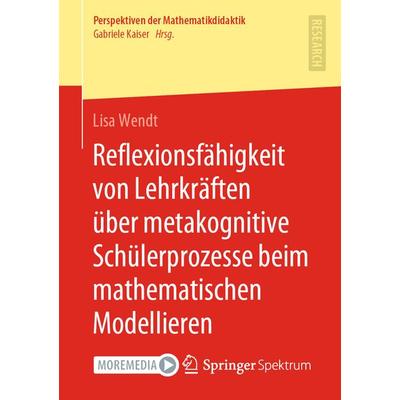Reflexionsfähigkeit von Lehrkräften über metakognitive Schülerprozesse beim mathematischen Modellieren, Taschenbuch von Lisa Wendt, Springer