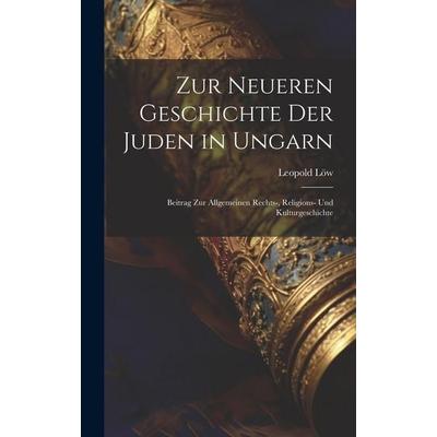 Zur Neueren Geschichte Der Juden in Ungarn, Gebundene Ausgabe von Leopold Löw, Legare Street Press, 978-1-01-997836-8