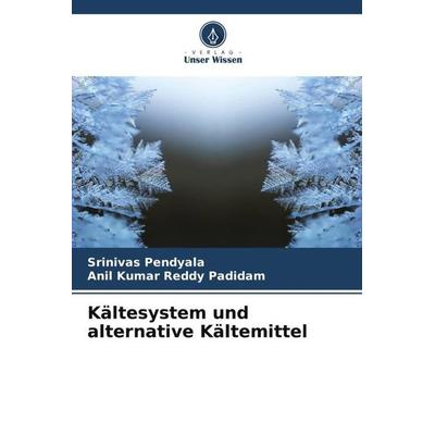 Kältesystem und alternative Kältemittel, Taschenbuch von Srinivas Pendyala,Anil Kumar Reddy Padidam, Verlag Unser Wissen, 978-620-5-57999-2