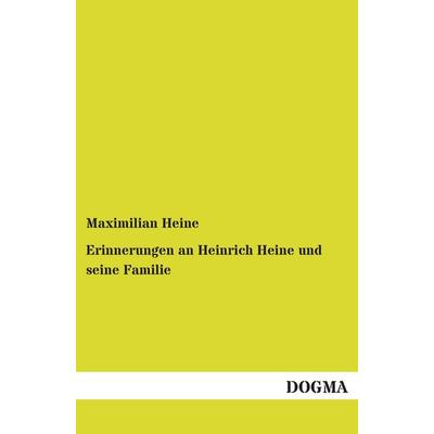 Heine, M: Erinnerungen an Heinrich Heine und seine Familie, Taschenbuch von Maximilian Heine, Dogma Verlag, 978-3-95507-359-6