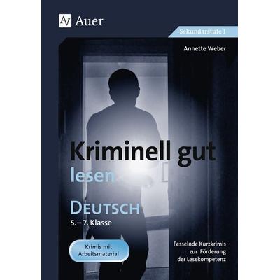 Kriminell gut lesen, Klasse 5-7, Geheftet von Annette Weber, Auer Verlag in der AAP Lehrerwelt GmbH, 978-3-403-06443-5