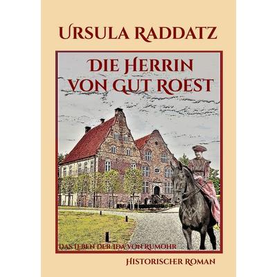 Die Herrin von Gut Roest, Taschenbuch von Ursula Raddatz, BoD – Books on Demand, 978-3-7568-9660-8