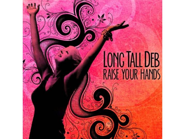 Long Tall Deb - Raise Your Hands