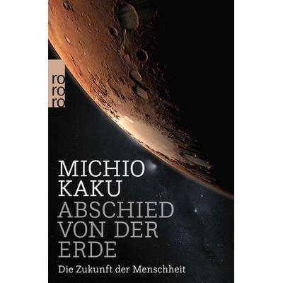 Abschied von der Erde, Taschenbuch von Michio Kaku, Rowohlt Taschenbuch, 978-3-499-63349-2