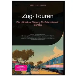 Zug-Touren: Die ultimative Planung für Bahnreisen in Europa, Ratgeber von Hebe A.I. Salvie