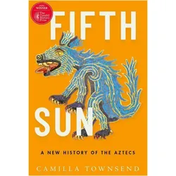 Fifth Sun: A New History of the Aztecs, Sachbücher von Camilla Townsend