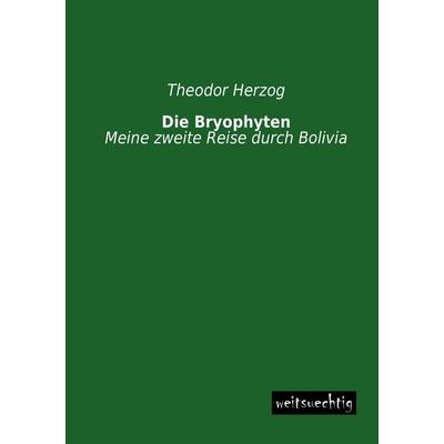 Die Bryophyten, Taschenbuch von Theodor Herzog, Weitsuechtig, 978-3-95656-132-0