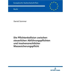 Die Pflichtenkollision zwischen steuerlichen Abführungspflichten und insolvenzrechtlicher Massesiche, Fachbücher von Daniel Sommer