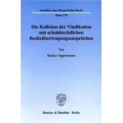 Die Kollision der Vindikation mit schuldrechtlichen Besitzübertragungsansprüchen, Fachbücher von Rainer Oppermann
