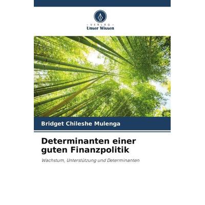 Determinanten einer guten Finanzpolitik, Taschenbuch von Bridget Chileshe Mulenga, Verlag Unser Wissen, 978-620-4-91420-6