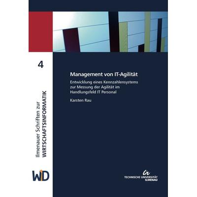 Management von IT-Agilität, Taschenbuch von Karsten Rau, TU Ilmenau Universitätsbibliothek, 978-3-86360-249-9