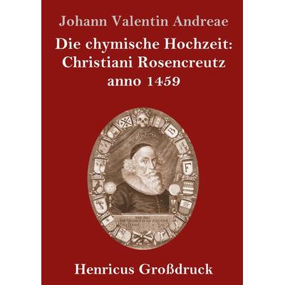 Die chymische Hochzeit: Christiani Rosencreutz anno 1459 (Großdruck), Gebundene Ausgabe von Johann Valentin Andreae, BoD - Books on Demand,
