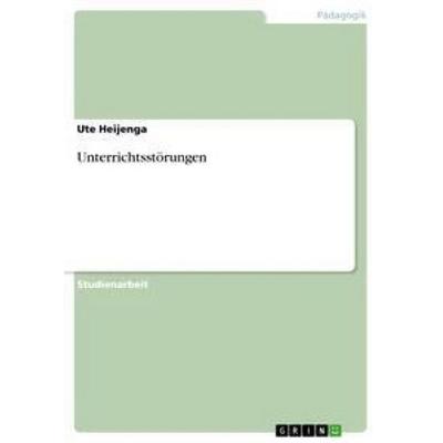 Unterrichtsstörungen, Taschenbuch von Ute Heijenga, GRIN, 978-3-640-63397-5