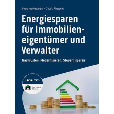Energiesparen für Immobilieneigentümer und Verwalter, Taschenbuch von Georg Hopfensperger,Claudia Finsterlin, Haufe-Lexware, 978-3-648-16806-6