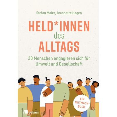 Held*innen des Alltags, Taschenbuch von Stefan Maier,Jeannette Hagen, Oekom verlag, 978-3-96238-402-9
